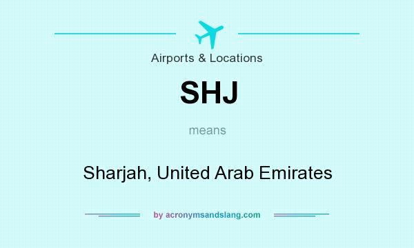 What does SHJ mean? It stands for Sharjah, United Arab Emirates