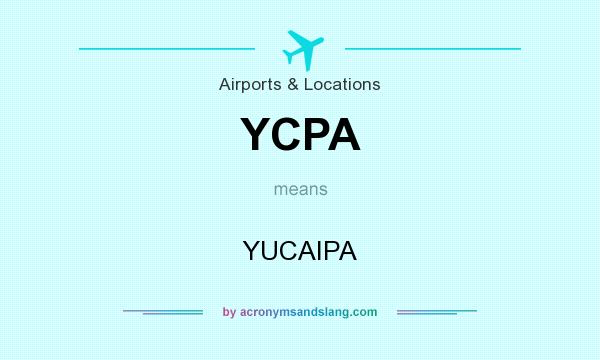 What does YCPA mean? It stands for YUCAIPA