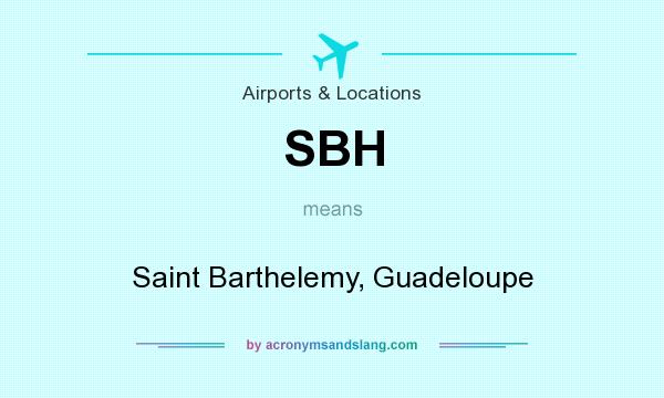 What does SBH mean? It stands for Saint Barthelemy, Guadeloupe