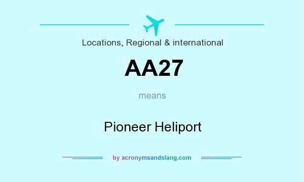 What does AA27 mean? It stands for Pioneer Heliport