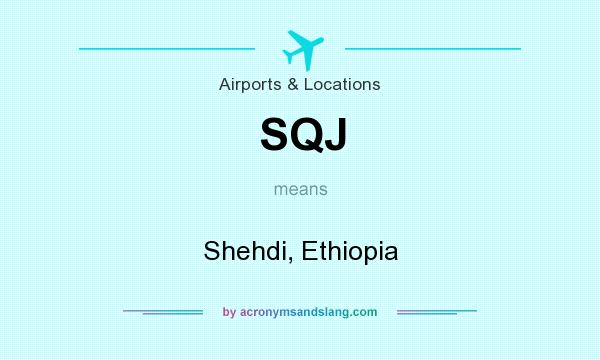 What does SQJ mean? It stands for Shehdi, Ethiopia