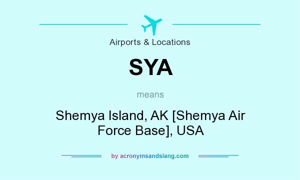 What does SYA mean? It stands for Shemya Island, AK [Shemya Air Force Base], USA