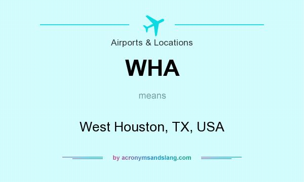 What does WHA mean? It stands for West Houston, TX, USA