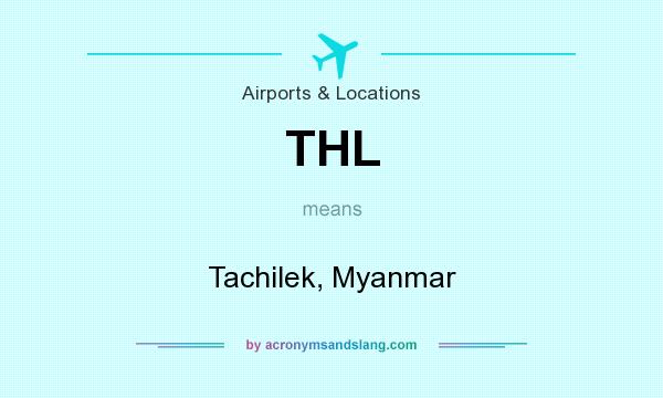 What does THL mean? It stands for Tachilek, Myanmar