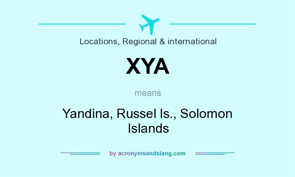 What does XYA mean? It stands for Yandina, Russel Is., Solomon Islands