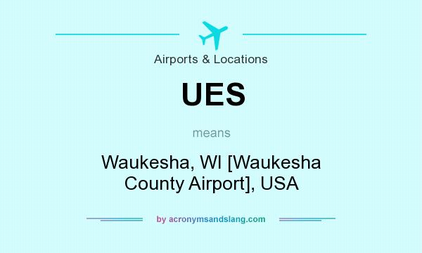 What does UES mean? It stands for Waukesha, WI [Waukesha County Airport], USA
