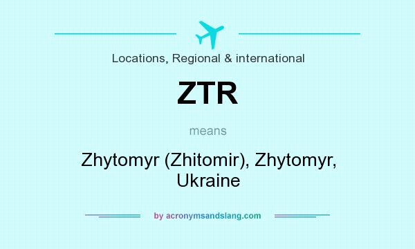 What does ZTR mean? It stands for Zhytomyr (Zhitomir), Zhytomyr, Ukraine