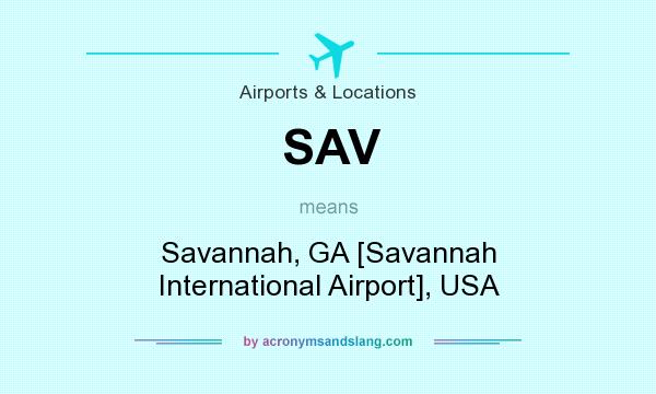 What does SAV mean? It stands for Savannah, GA [Savannah International Airport], USA