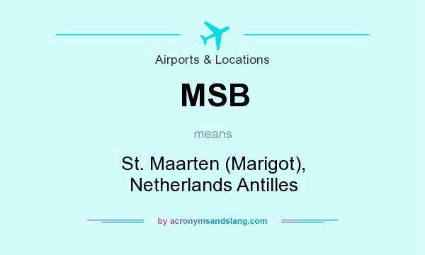 What does MSB mean? It stands for St. Maarten (Marigot), Netherlands Antilles