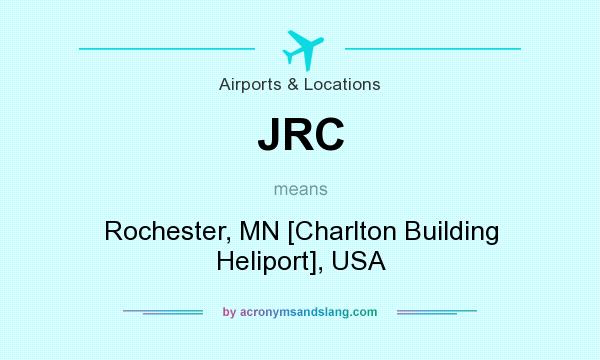What does JRC mean? It stands for Rochester, MN [Charlton Building Heliport], USA
