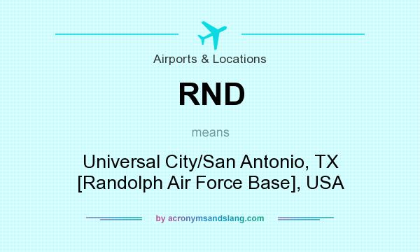 What does RND mean? It stands for Universal City/San Antonio, TX [Randolph Air Force Base], USA