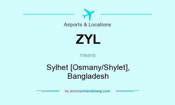 What does ZYL mean? It stands for Sylhet [Osmany/Shylet], Bangladesh
