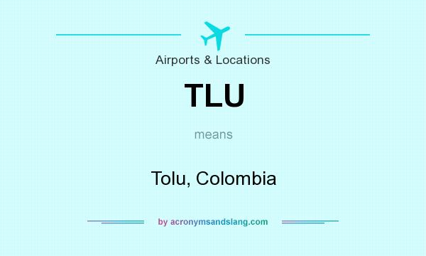 What does TLU mean? It stands for Tolu, Colombia