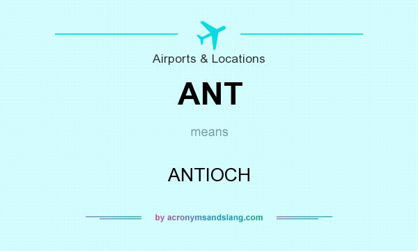 What does ANT mean? It stands for ANTIOCH