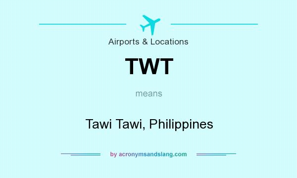 What does TWT mean? It stands for Tawi Tawi, Philippines