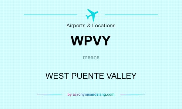 What does WPVY mean? It stands for WEST PUENTE VALLEY