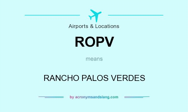 What does ROPV mean? It stands for RANCHO PALOS VERDES