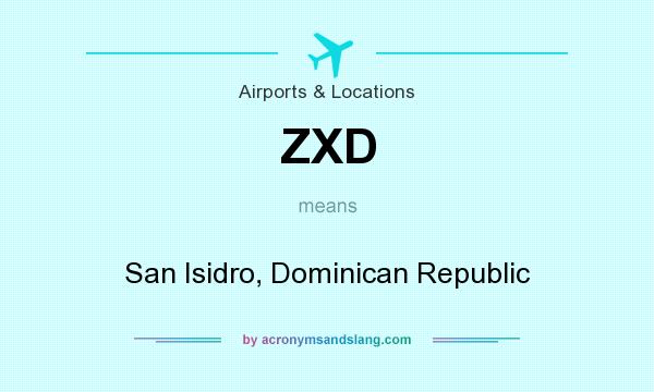 What does ZXD mean? It stands for San Isidro, Dominican Republic