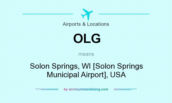 What does OLG mean? It stands for Solon Springs, WI [Solon Springs Municipal Airport], USA