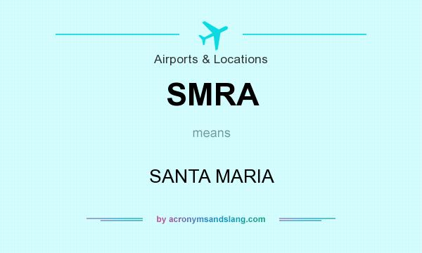 What does SMRA mean? It stands for SANTA MARIA