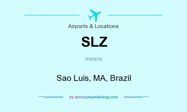 What does SLZ mean? It stands for Sao Luis, MA, Brazil