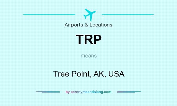 What does TRP mean? It stands for Tree Point, AK, USA