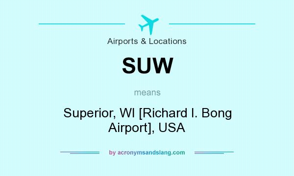 What does SUW mean? It stands for Superior, WI [Richard I. Bong Airport], USA