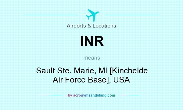 What does INR mean? It stands for Sault Ste. Marie, MI [Kinchelde Air Force Base], USA