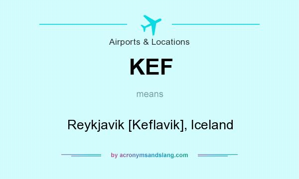 What does KEF mean? It stands for Reykjavik [Keflavik], Iceland