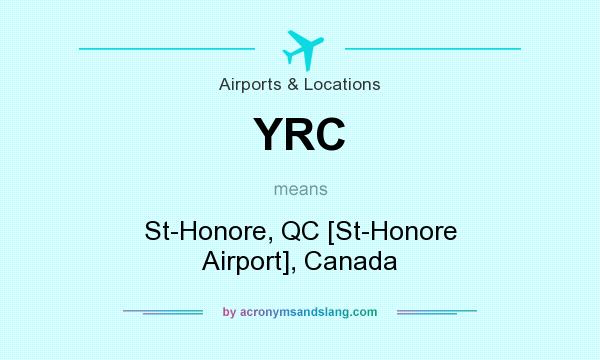What does YRC mean? It stands for St-Honore, QC [St-Honore Airport], Canada
