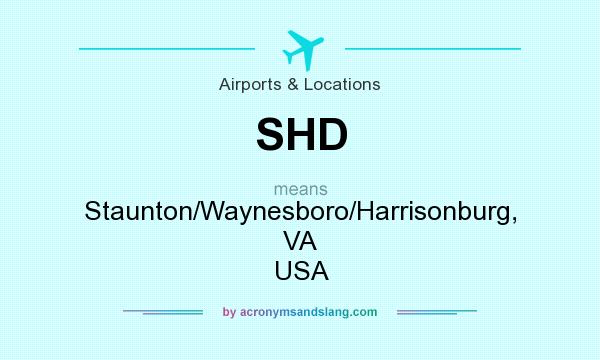 What does SHD mean? It stands for Staunton/Waynesboro/Harrisonburg, VA USA