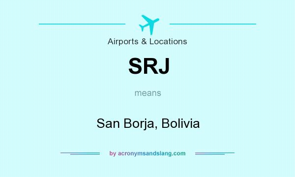 What does SRJ mean? It stands for San Borja, Bolivia