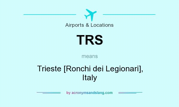 What does TRS mean? It stands for Trieste [Ronchi dei Legionari], Italy