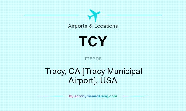 What does TCY mean? It stands for Tracy, CA [Tracy Municipal Airport], USA