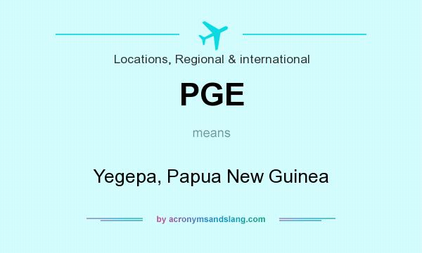 What does PGE mean? It stands for Yegepa, Papua New Guinea