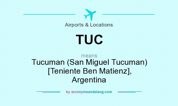 What does TUC mean? It stands for Tucuman (San Miguel Tucuman) [Teniente Ben Matienz], Argentina