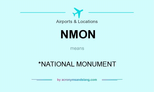 What does NMON mean? It stands for *NATIONAL MONUMENT