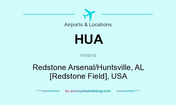 What does HUA mean? It stands for Redstone Arsenal/Huntsville, AL [Redstone Field], USA
