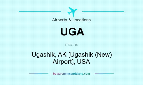 What does UGA mean? It stands for Ugashik, AK [Ugashik (New) Airport], USA