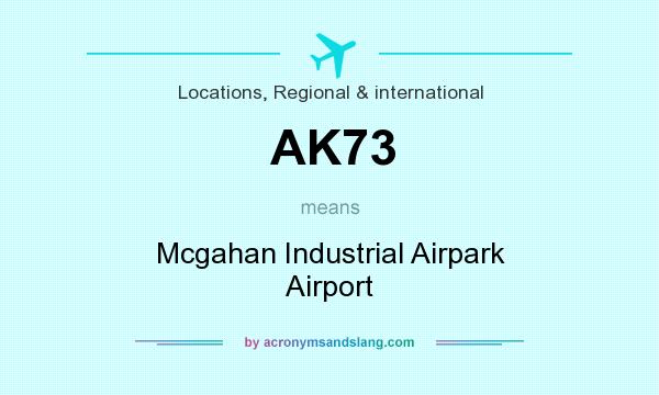 What does AK73 mean? It stands for Mcgahan Industrial Airpark Airport