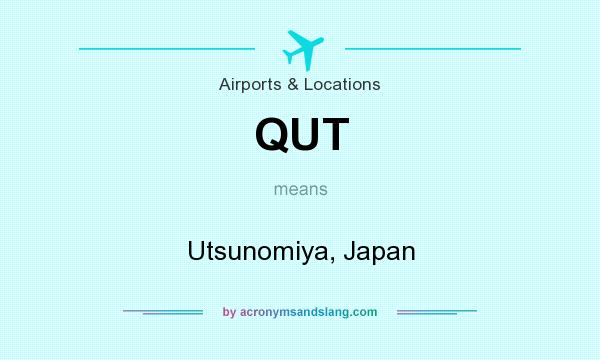 What does QUT mean? It stands for Utsunomiya, Japan