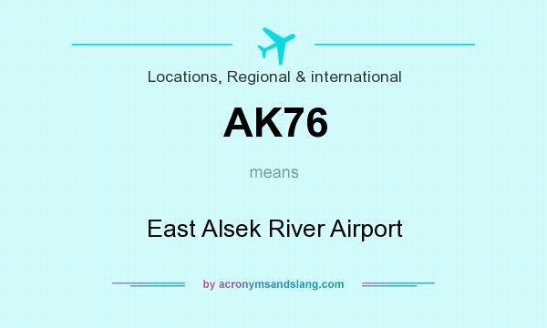 What does AK76 mean? It stands for East Alsek River Airport