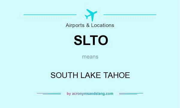 What does SLTO mean? It stands for SOUTH LAKE TAHOE