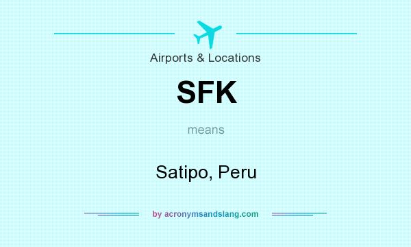 What does SFK mean? It stands for Satipo, Peru