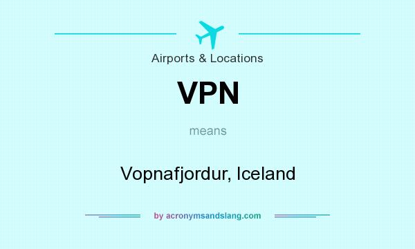 What does VPN mean? It stands for Vopnafjordur, Iceland