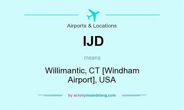 What does IJD mean? It stands for Willimantic, CT [Windham Airport], USA