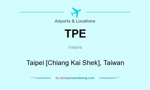What does TPE mean? It stands for Taipei [Chiang Kai Shek], Taiwan