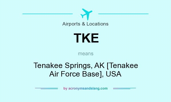What does TKE mean? It stands for Tenakee Springs, AK [Tenakee Air Force Base], USA
