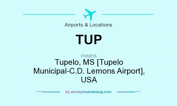 What does TUP mean? It stands for Tupelo, MS [Tupelo Municipal-C.D. Lemons Airport], USA