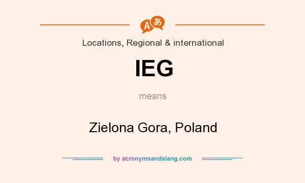 What does IEG mean? It stands for Zielona Gora, Poland
